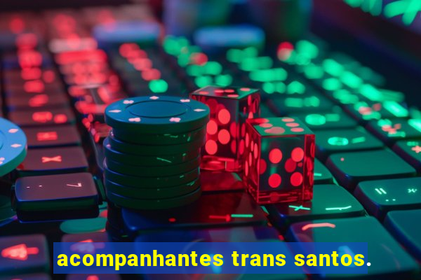 acompanhantes trans santos.